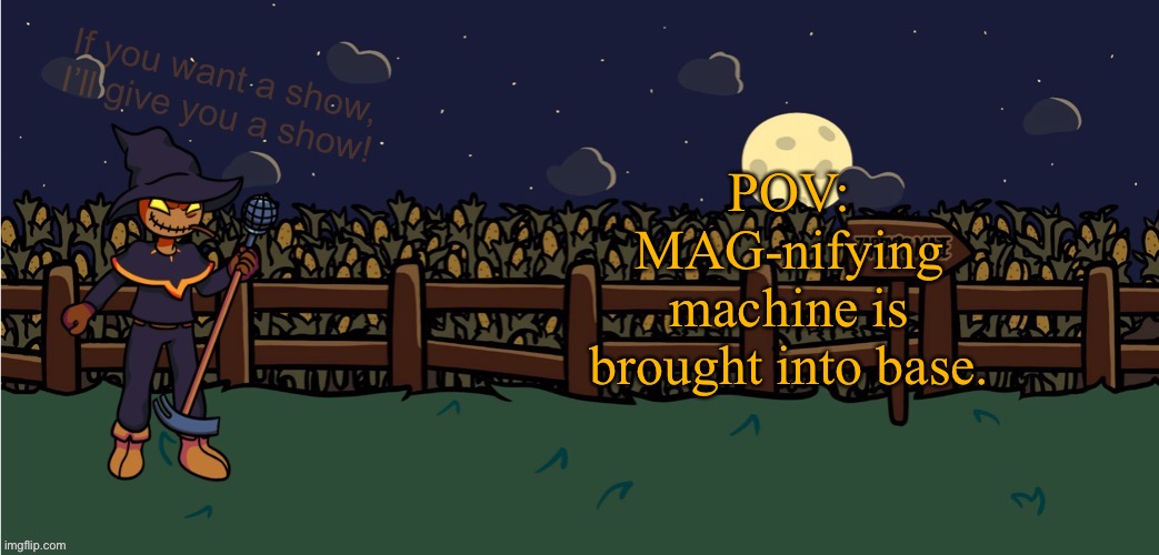 can I | POV: MAG-nifying machine is brought into base. | image tagged in zardy_official template | made w/ Imgflip meme maker