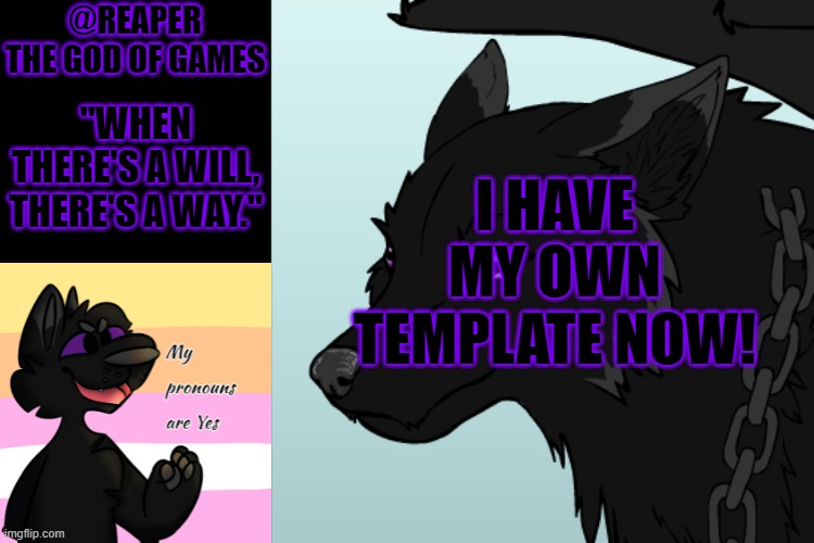 BOI | I HAVE MY OWN TEMPLATE NOW! "WHEN THERE'S A WILL, THERE'S A WAY." | image tagged in user template,lgbtq,furry,new template,aye | made w/ Imgflip meme maker