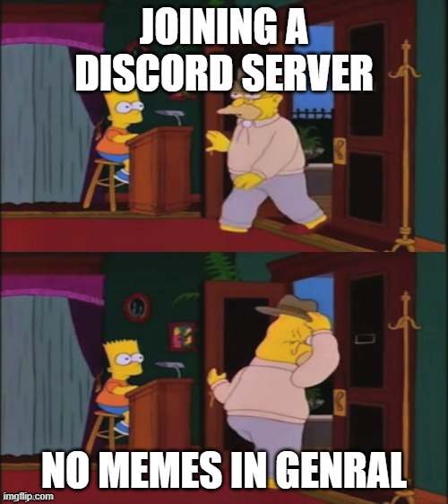 Image Title | JOINING A DISCORD SERVER; NO MEMES IN GENRAL | image tagged in walking in and out,memes | made w/ Imgflip meme maker