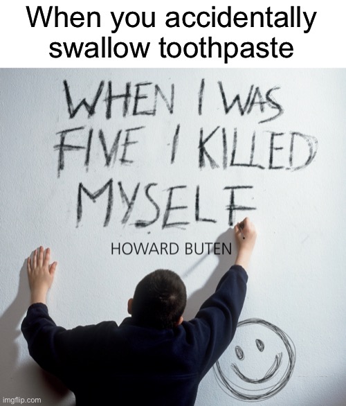 It sucks | When you accidentally swallow toothpaste | image tagged in funny,memes | made w/ Imgflip meme maker