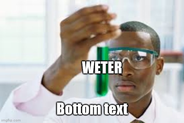 FINALLY | WETER Bottom text | image tagged in finally | made w/ Imgflip meme maker