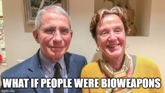 WHAT IF ? | WHAT IF PEOPLE WERE BIOWEAPONS | image tagged in fauci | made w/ Imgflip meme maker