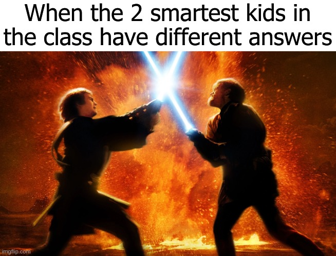 1 is right and 1 is wrong | When the 2 smartest kids in the class have different answers | image tagged in memes,smart kids,answers,class | made w/ Imgflip meme maker