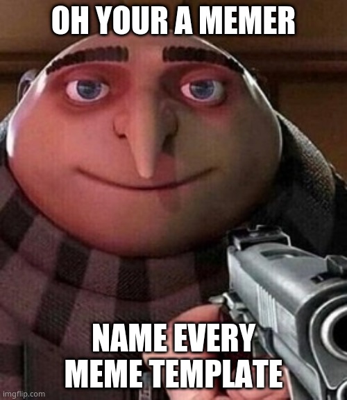 Oh ao you’re an X name every Y | OH YOUR A MEMER; NAME EVERY MEME TEMPLATE | image tagged in oh ao you re an x name every y | made w/ Imgflip meme maker