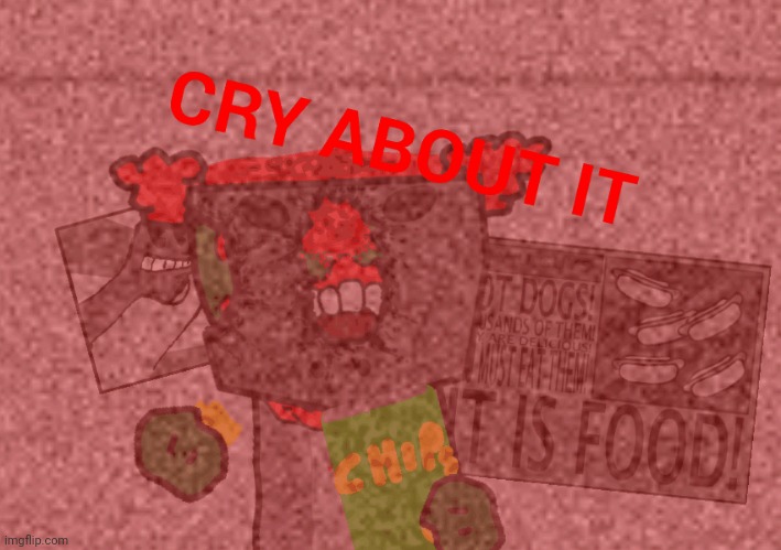 Cry about it | image tagged in cry about it | made w/ Imgflip meme maker