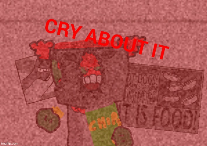 Cry about it | image tagged in cry about it | made w/ Imgflip meme maker