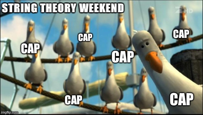 Nemo Seagulls Mine | STRING THEORY WEEKEND; CAP; CAP; CAP; CAP; CAP; CAP | image tagged in nemo seagulls mine,WorldofTanksConsole | made w/ Imgflip meme maker