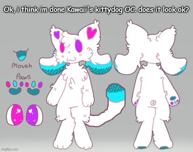 ._. *nervous sweating* | Ok, i think im done Kawaii's kittydog OC. does it look ok? | made w/ Imgflip meme maker