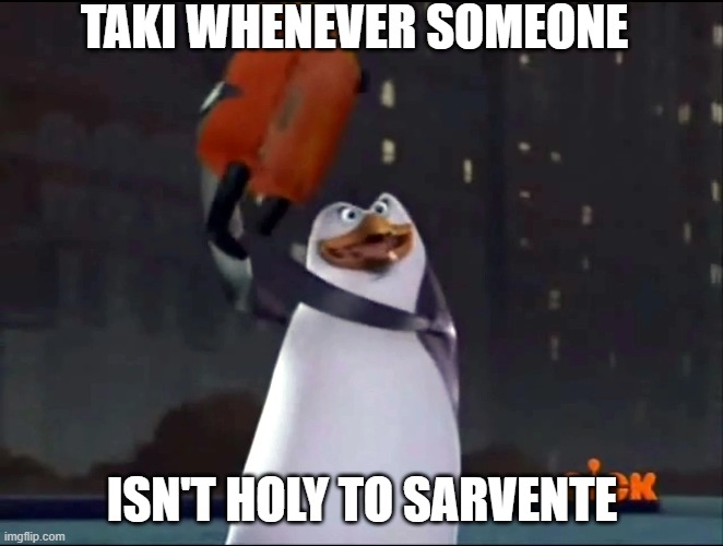 Taki's gone full on Leather-nun! | TAKI WHENEVER SOMEONE; ISN'T HOLY TO SARVENTE | image tagged in texas chainsaw massacre | made w/ Imgflip meme maker