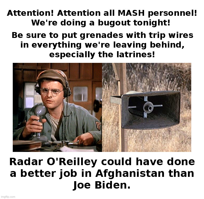 Radar O'Reilley Could Have Done It Better | image tagged in radar,mash,grenade,joe biden,unfit for office,13 reasons why | made w/ Imgflip meme maker