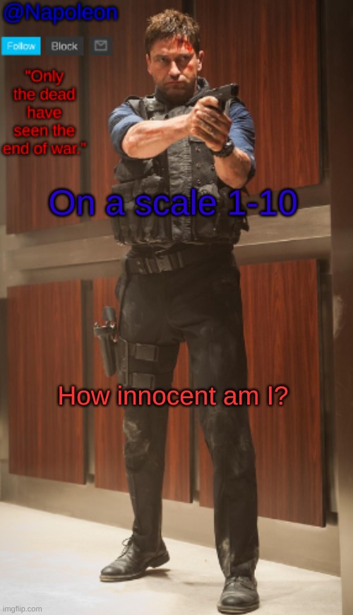 On a scale 1-10; How innocent am I? | image tagged in napoleon's mike banning announcement temp | made w/ Imgflip meme maker
