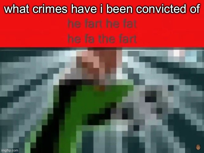 i forgot | what crimes have i been convicted of | made w/ Imgflip meme maker