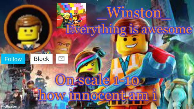 Winston's Lego movie temp | On scale 1-10 how innocent am i | image tagged in winston's lego movie temp | made w/ Imgflip meme maker