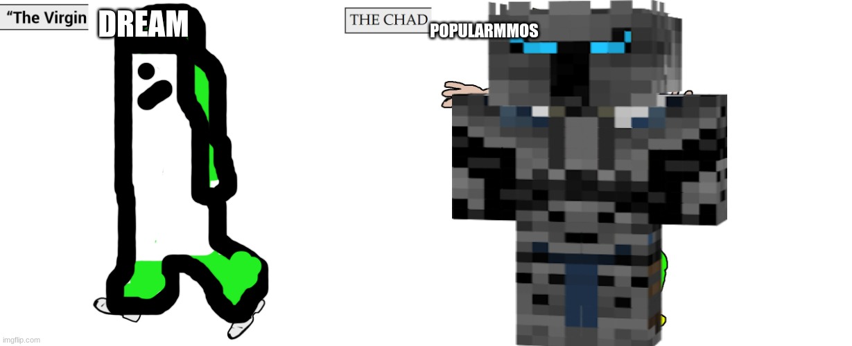 reject dream. return to old channels | POPULARMMOS; DREAM | image tagged in virgin and chad | made w/ Imgflip meme maker