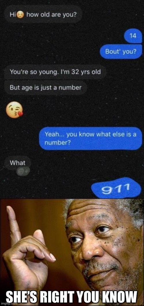 she came back lol | SHE’S RIGHT YOU KNOW | image tagged in this morgan freeman,comeback,911,funny texts,and thats a fact | made w/ Imgflip meme maker