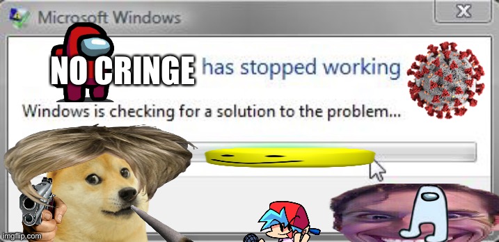 [Words] has stopped working | NO CRINGE | image tagged in words has stopped working | made w/ Imgflip meme maker