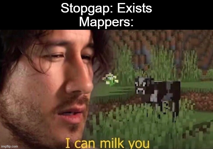 The only people who use it and are successful | Stopgap: Exists
Mappers: | image tagged in i can milk you template | made w/ Imgflip meme maker