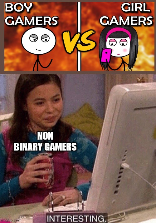 Yes, very interesting... | NON BINARY GAMERS | image tagged in icarly interesting | made w/ Imgflip meme maker