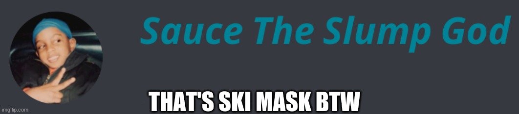 THAT'S SKI MASK BTW | made w/ Imgflip meme maker