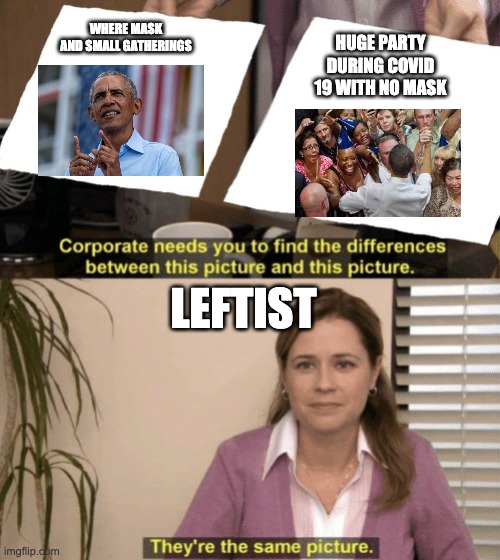 Corporate needs you to find the differences | WHERE MASK AND SMALL GATHERINGS; HUGE PARTY DURING COVID 19 WITH NO MASK; LEFTIST | image tagged in corporate needs you to find the differences | made w/ Imgflip meme maker