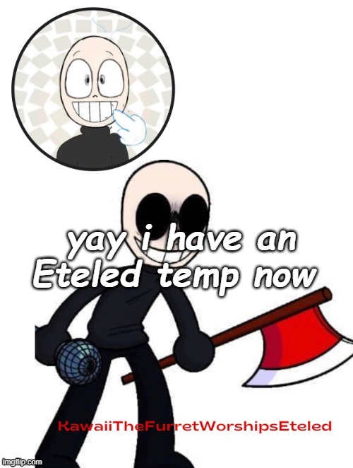*trying to hide the fangirl side of me fur him bc yes* | yay i have an Eteled temp now | image tagged in thanks suga fur the temp- kawaii's eteled announcement | made w/ Imgflip meme maker