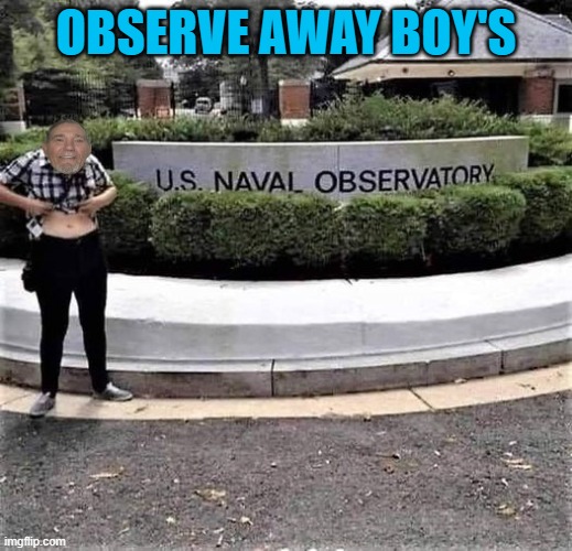 navel observatory | OBSERVE AWAY BOY'S | image tagged in navel,kewlew | made w/ Imgflip meme maker