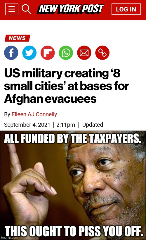 Pisses me off. | ALL FUNDED BY THE TAXPAYERS. THIS OUGHT TO PISS YOU OFF. | image tagged in memes | made w/ Imgflip meme maker