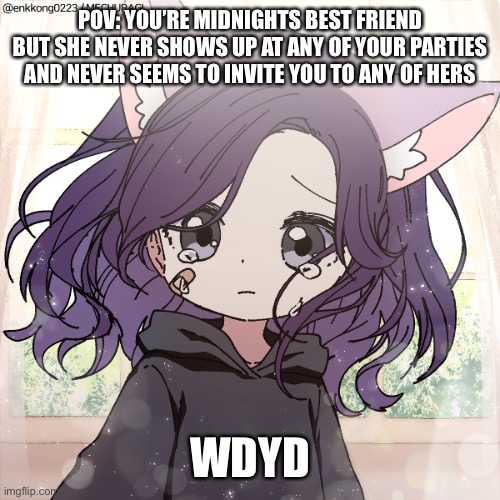 She does give you gifts for your birthday but it’s always a drawing (your oc has to be a child) | POV: YOU’RE MIDNIGHTS BEST FRIEND BUT SHE NEVER SHOWS UP AT ANY OF YOUR PARTIES AND NEVER SEEMS TO INVITE YOU TO ANY OF HERS; WDYD | image tagged in child midnight | made w/ Imgflip meme maker