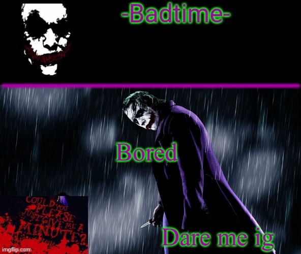 Joker announcement | Bored; Dare me ig | image tagged in joker announcement | made w/ Imgflip meme maker