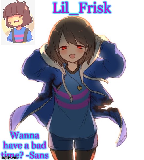 Lil_Frisk Wanna have a bad time? -Sans | made w/ Imgflip meme maker