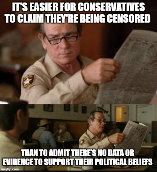 Tommy Explains | IT'S EASIER FOR CONSERVATIVES TO CLAIM THEY'RE BEING CENSORED; THAN TO ADMIT THERE'S NO DATA OR EVIDENCE TO SUPPORT THEIR POLITICAL BELIEFS | image tagged in tommy explains | made w/ Imgflip meme maker