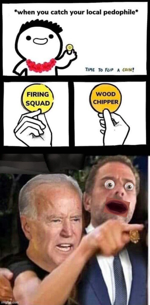 Woodchipper for pedos | image tagged in biden,got caught | made w/ Imgflip meme maker