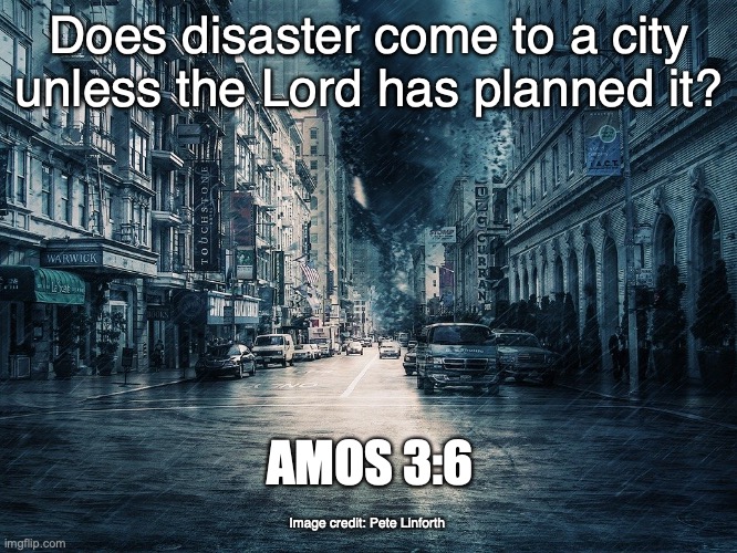 "An Enemy Is Coming!" | Does disaster come to a city
unless the Lord has planned it? AMOS 3:6; Image credit: Pete Linforth | image tagged in punishment for sins | made w/ Imgflip meme maker