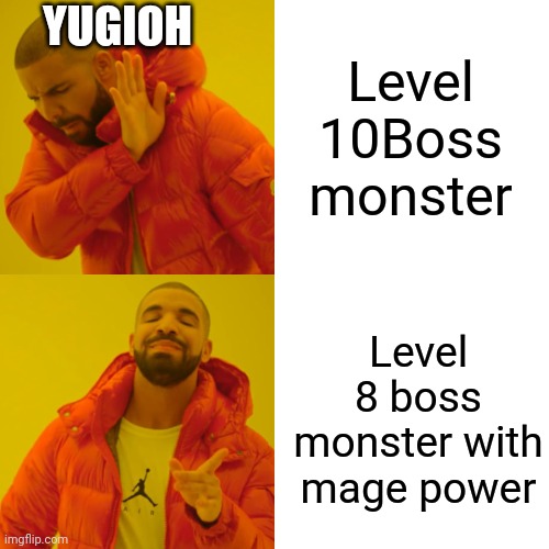 Drake Hotline Bling | YUGIOH; Level 10Boss monster; Level 8 boss monster with mage power | image tagged in memes,drake hotline bling | made w/ Imgflip meme maker