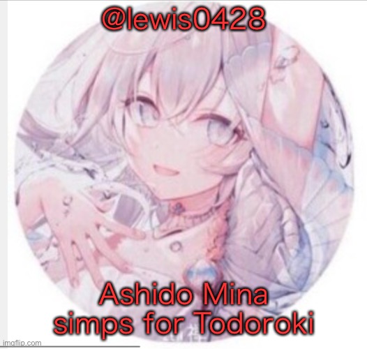 lewis0428 announcement temp 2 | @lewis0428; Ashido Mina simps for Todoroki | image tagged in lewis0428 announcement temp 2 | made w/ Imgflip meme maker