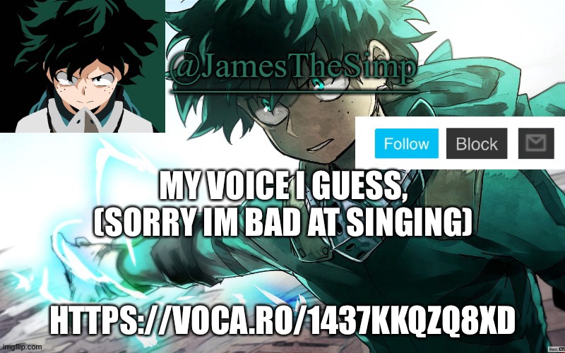 James | MY VOICE I GUESS, (SORRY IM BAD AT SINGING); HTTPS://VOCA.RO/1437KKQZQ8XD | image tagged in james | made w/ Imgflip meme maker