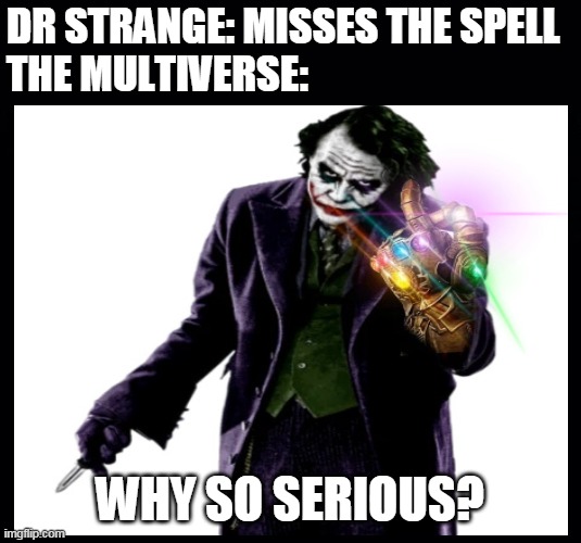 The multiverse of madness. | DR STRANGE: MISSES THE SPELL
THE MULTIVERSE:; WHY SO SERIOUS? | image tagged in black background | made w/ Imgflip meme maker