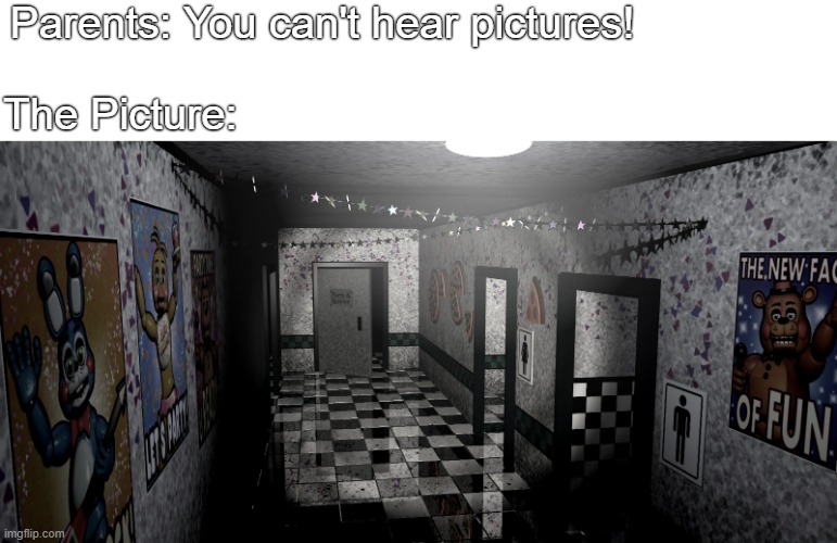 FNAF | Parents: You can't hear pictures! The Picture: | image tagged in fnaf2 | made w/ Imgflip meme maker