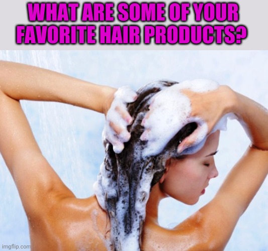 I usually go with the cheapest stuff I can find but not sure it's good for my hair. | WHAT ARE SOME OF YOUR FAVORITE HAIR PRODUCTS? | image tagged in shampoo | made w/ Imgflip meme maker