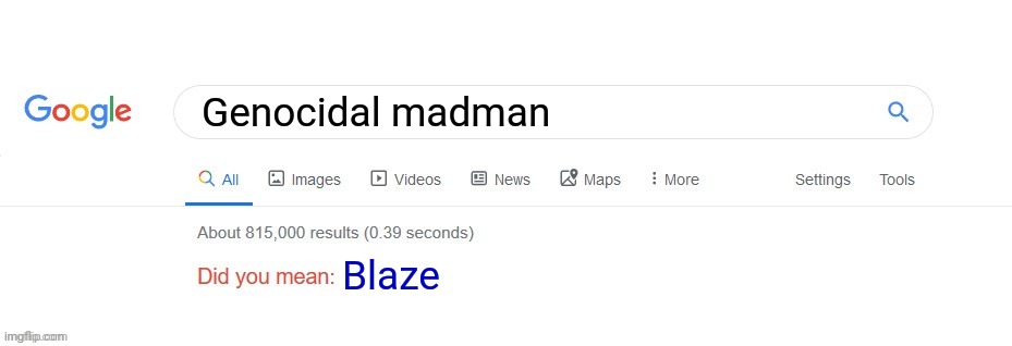 Did you mean? | Genocidal madman; Blaze | image tagged in did you mean | made w/ Imgflip meme maker