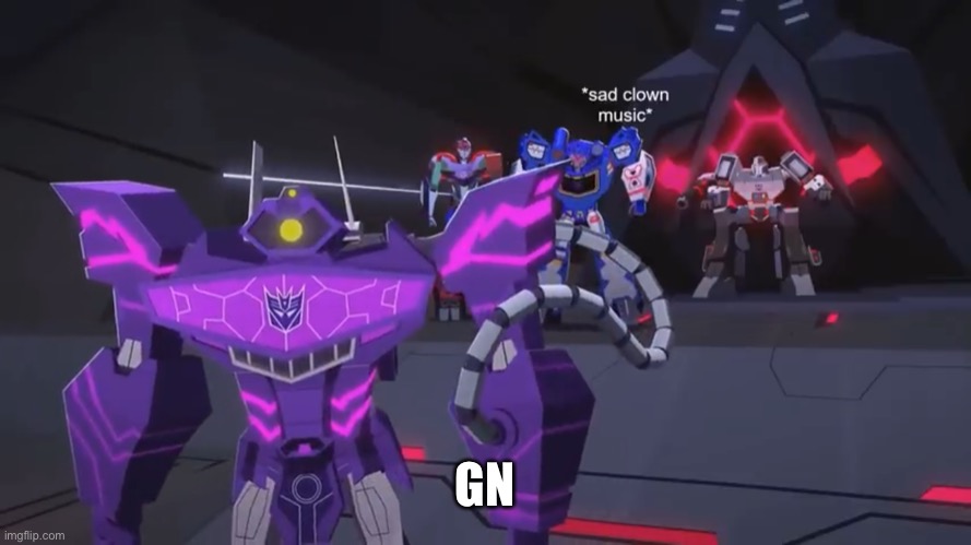 *sad clown noise* | GN | image tagged in sad clown noise | made w/ Imgflip meme maker