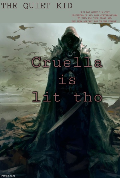 Quiet kid | Cruella is lit tho | image tagged in quiet kid | made w/ Imgflip meme maker