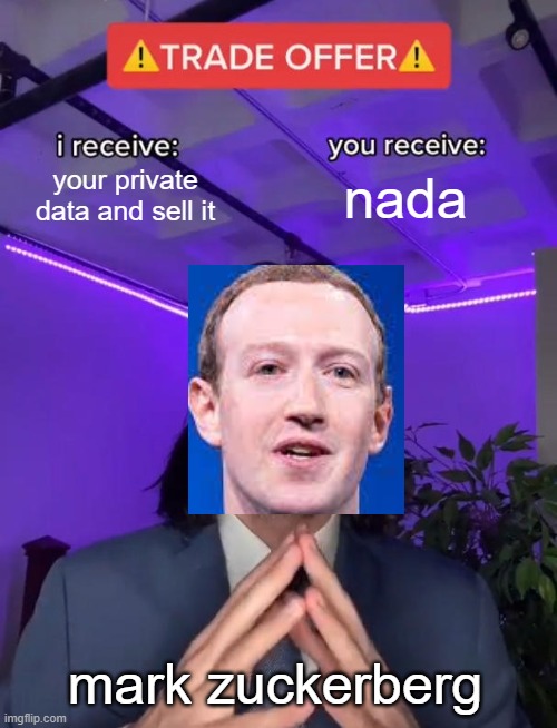 Trade Offer | your private data and sell it; nada; mark zuckerberg | image tagged in trade offer | made w/ Imgflip meme maker