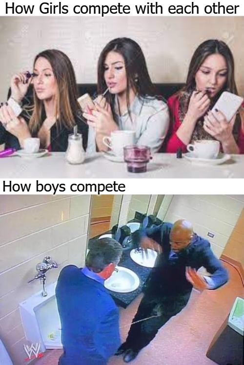 How Girls compete with each other; How boys compete | image tagged in compete | made w/ Imgflip meme maker