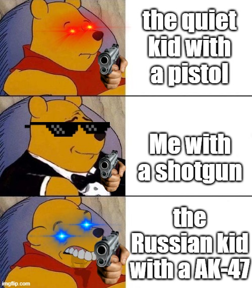 sussy baka | the quiet kid with a pistol; Me with a shotgun; the Russian kid with a AK-47 | image tagged in quiet kid,in soviet russia,guns,best better blurst,when the imposter is sus | made w/ Imgflip meme maker