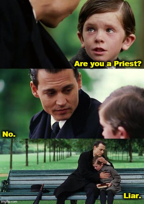 Father Johnny Depp |  Are you a Priest? No. Liar. | image tagged in johnny depp,pedophile,priest,protestant,catholic,to catch a predator | made w/ Imgflip meme maker