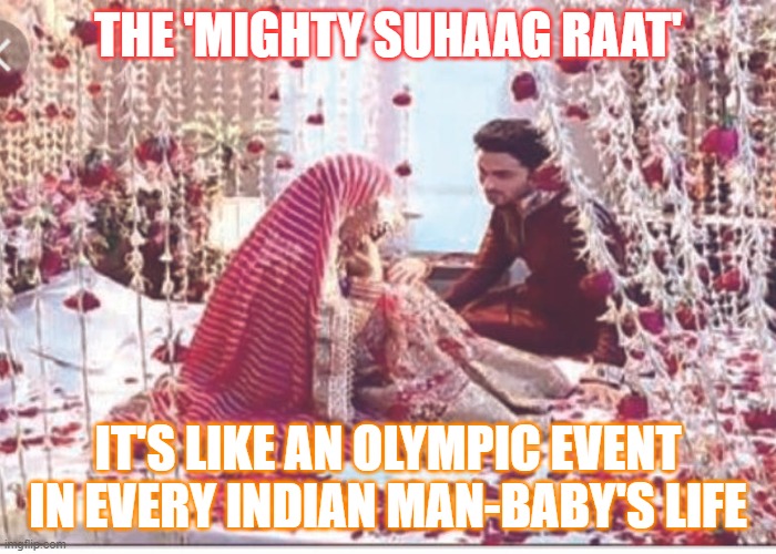 The 'Mighty Suhaag Raat'; It's like an Olympic event in every Indian man-baby's life | THE 'MIGHTY SUHAAG RAAT'; IT'S LIKE AN OLYMPIC EVENT IN EVERY INDIAN MAN-BABY'S LIFE | image tagged in suhaag raat | made w/ Imgflip meme maker