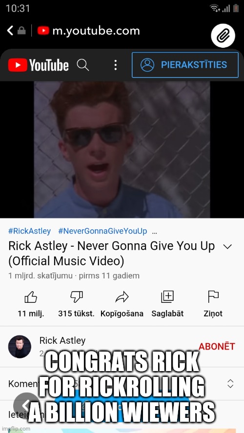 never gonna give you up | CONGRATS RICK FOR RICKROLLING A BILLION WIEWERS | image tagged in nekad tevi nepados,nekad tevi nepievils,nekad neskries,un pamet tevi | made w/ Imgflip meme maker