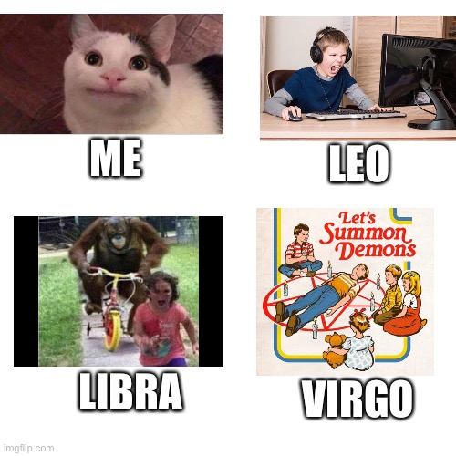 Me and my friends as funny images | LEO; ME; LIBRA; VIRGO | image tagged in memes,blank transparent square | made w/ Imgflip meme maker
