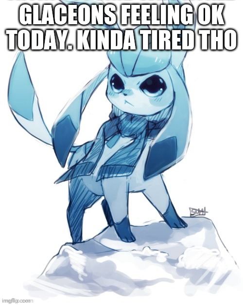 I'm doing daily Pokémon check ups | GLACEONS FEELING OK TODAY. KINDA TIRED THO | image tagged in glaceon climbing mountain | made w/ Imgflip meme maker